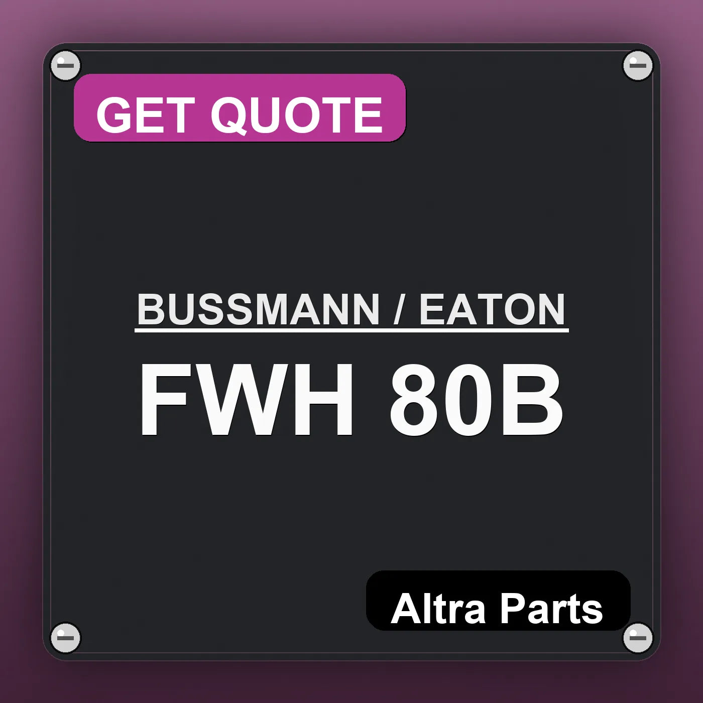 BUSSMANN / EATON FWH 80B industrial nameplate style image – Altra Parts. GET QUOTE.