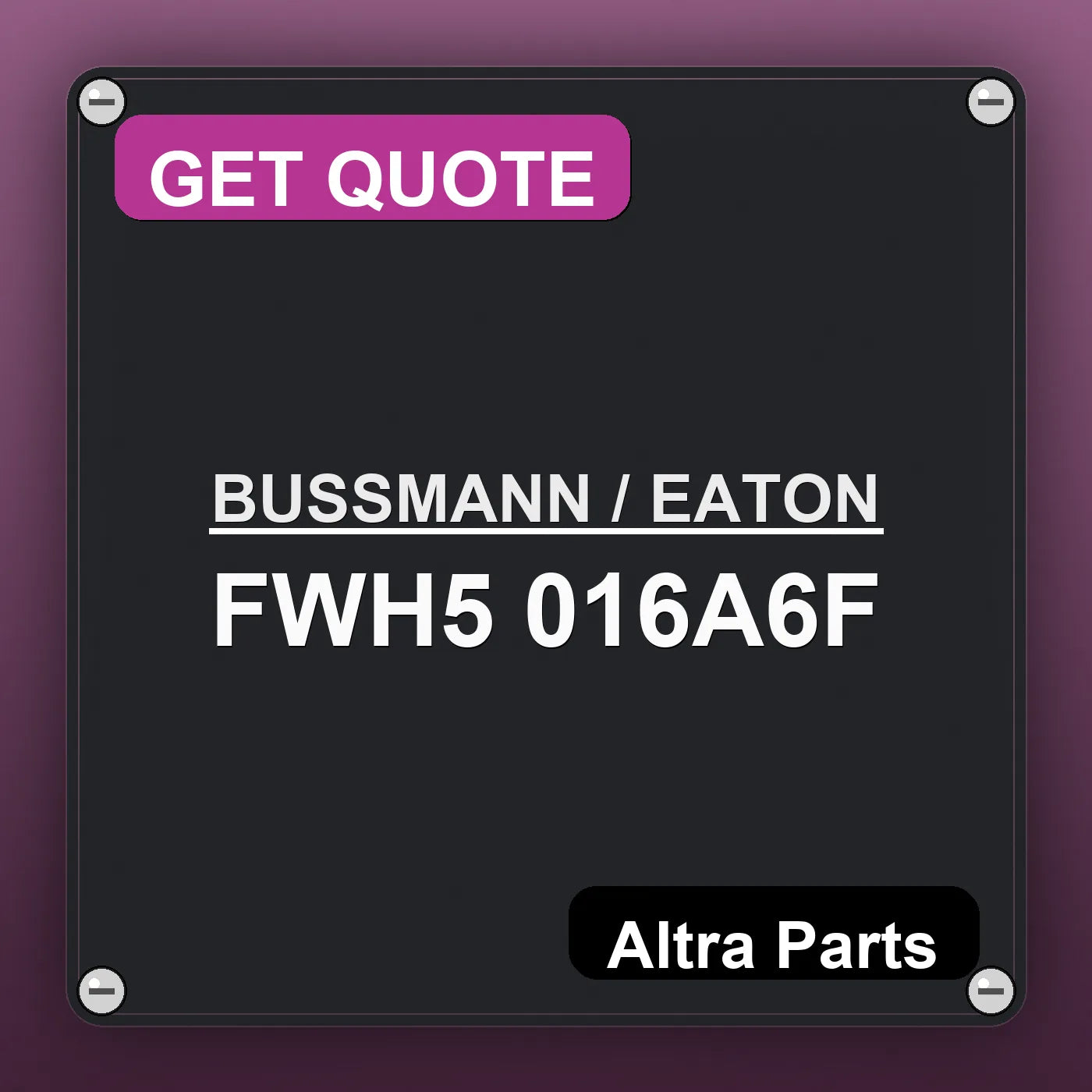 BUSSMANN / EATON FWH5 016A6F industrial nameplate style image – Altra Parts. GET QUOTE.