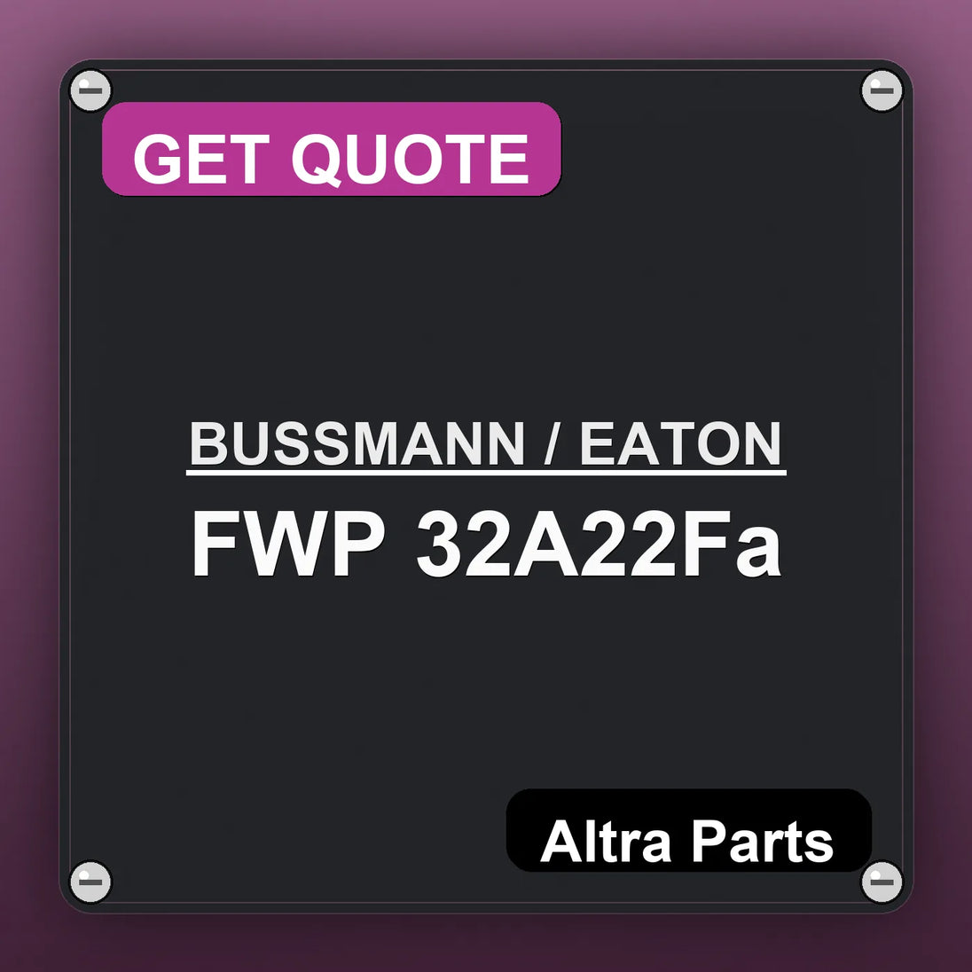 BUSSMANN / EATON FWP 32A22Fa industrial nameplate style image – Altra Parts. GET QUOTE.
