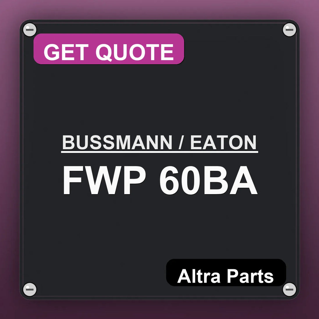 BUSSMANN / EATON FWP 60BA industrial nameplate style image – Altra Parts. GET QUOTE.