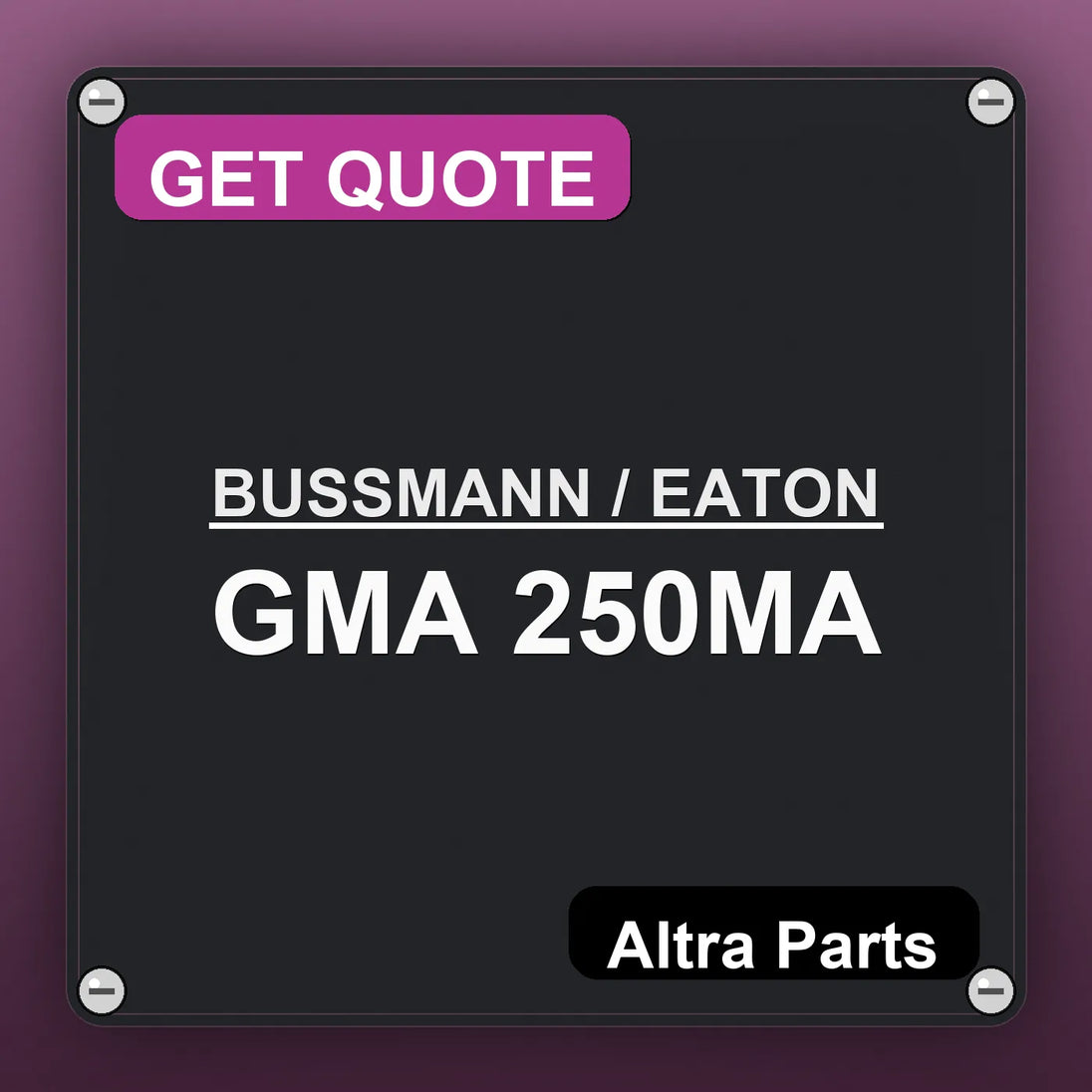 BUSSMANN / EATON GMA 250MA industrial nameplate style image – Altra Parts. GET QUOTE.