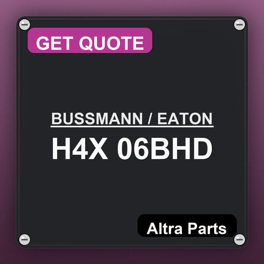 BUSSMANN / EATON H4X 06BHD industrial nameplate style image – Altra Parts. GET QUOTE.