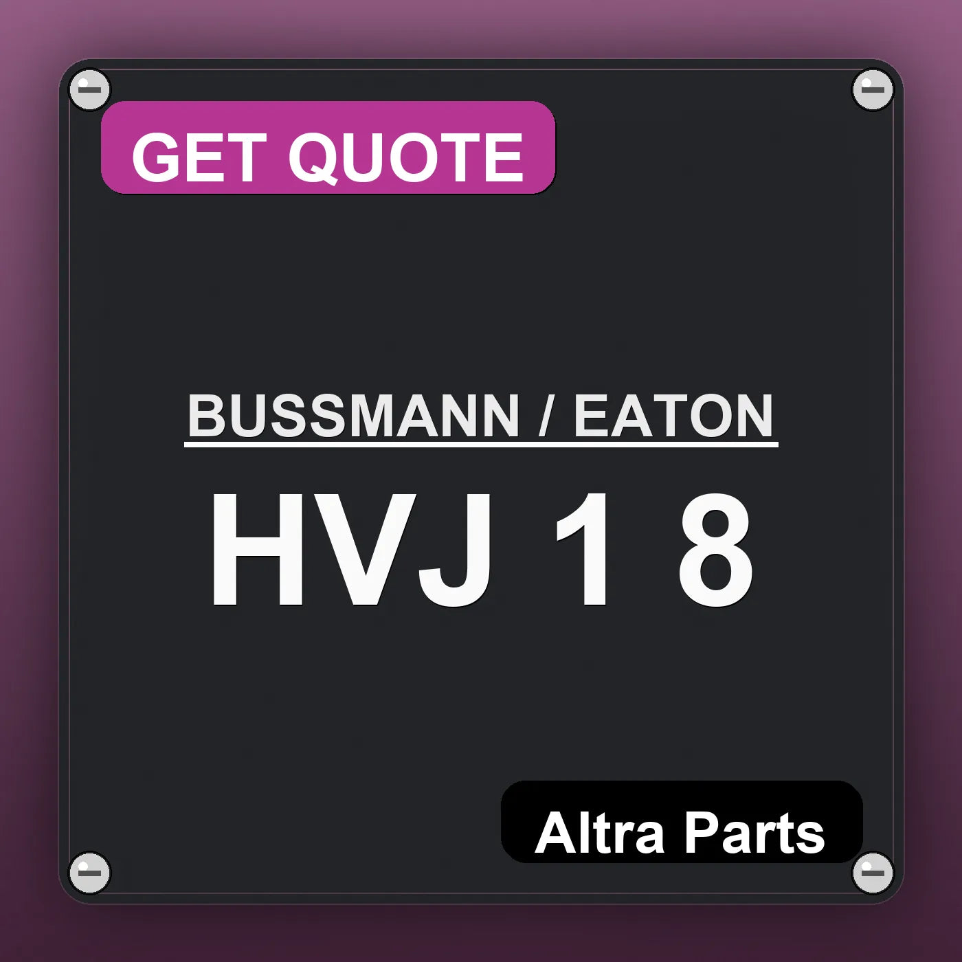 BUSSMANN / EATON HVJ 1 8 industrial nameplate style image – Altra Parts. GET QUOTE.
