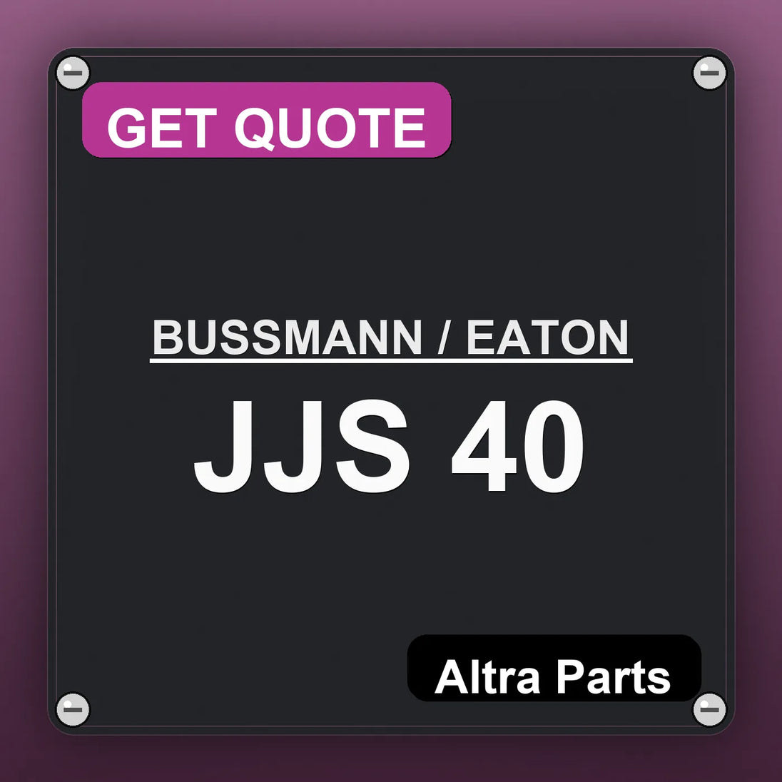 BUSSMANN / EATON JJS 40 industrial nameplate style image – Altra Parts. GET QUOTE.
