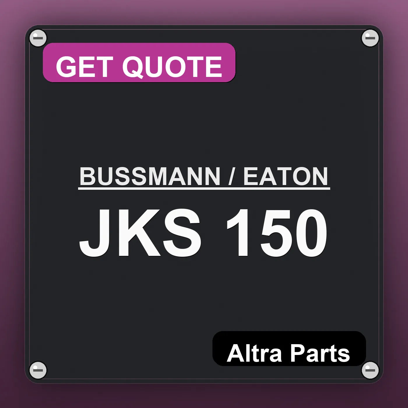 BUSSMANN / EATON JKS 150 industrial nameplate style image – Altra Parts. GET QUOTE.