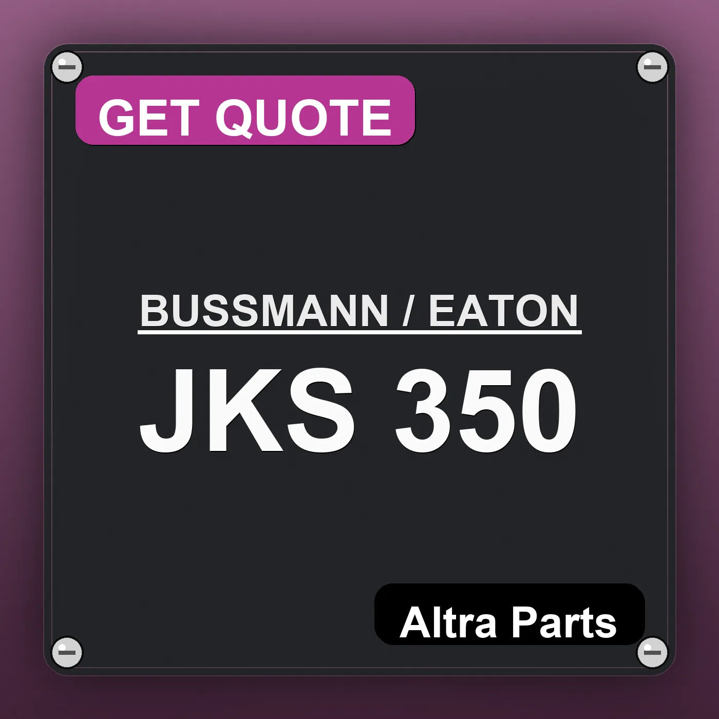 BUSSMANN / EATON JKS 350 industrial nameplate style image – Altra Parts. GET QUOTE.