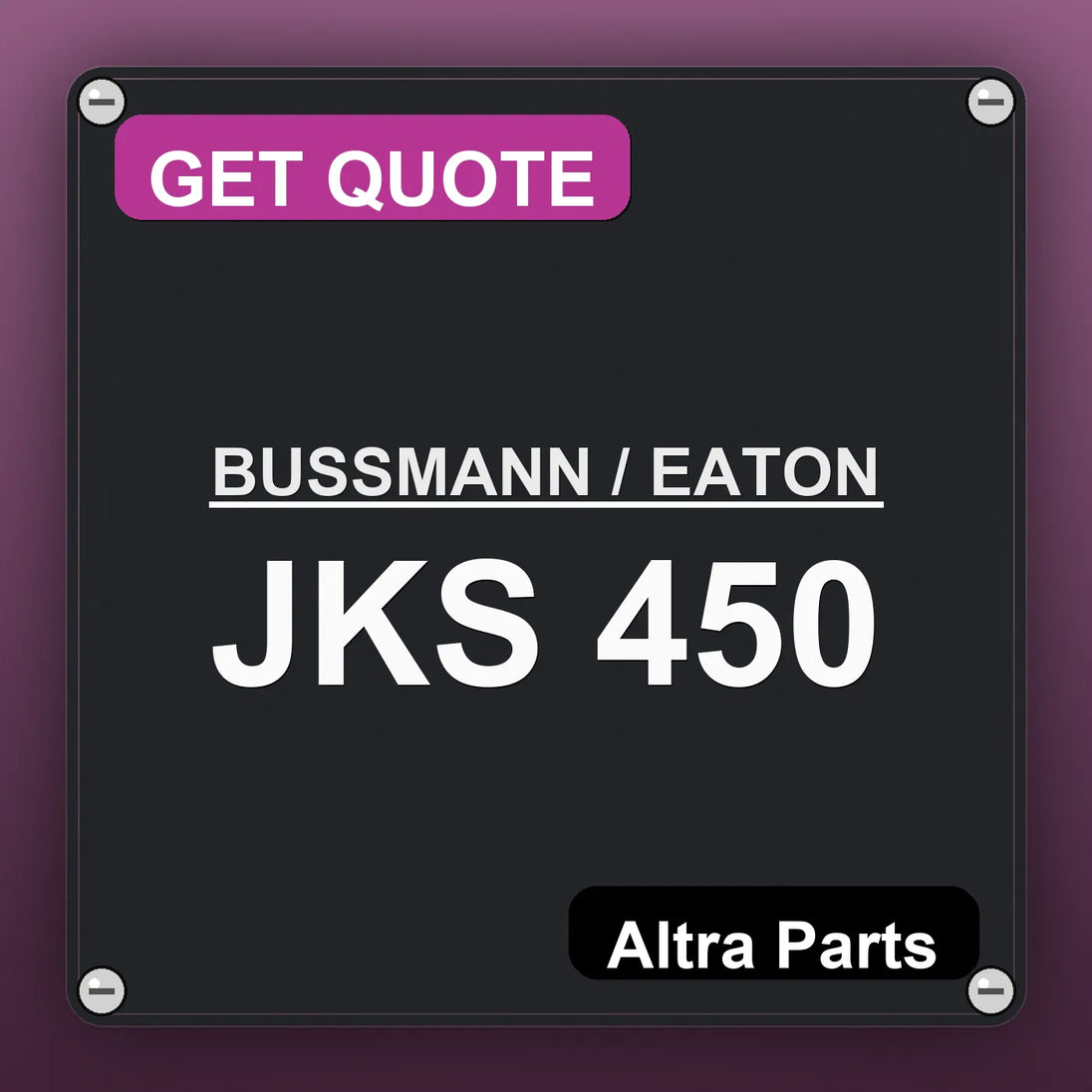 BUSSMANN / EATON JKS 450 industrial nameplate style image – Altra Parts. GET QUOTE.