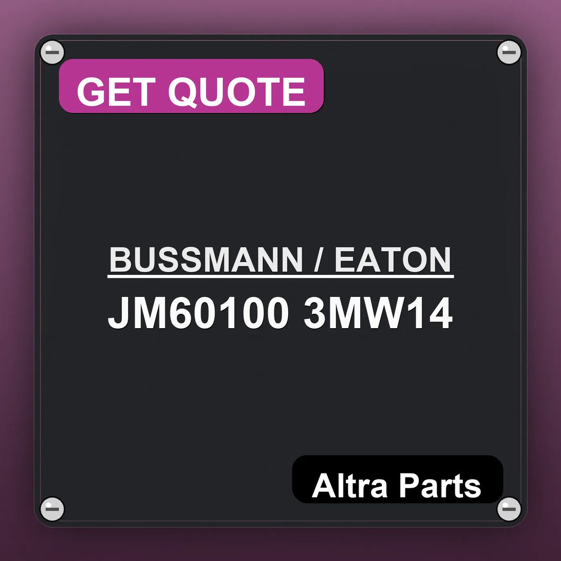 BUSSMANN / EATON JM60100 3MW14 industrial nameplate style image – Altra Parts. GET QUOTE.