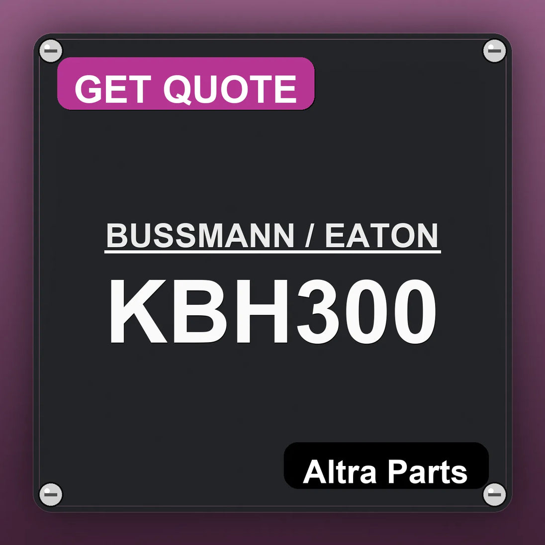 BUSSMANN / EATON KBH300 industrial nameplate style image – Altra Parts. GET QUOTE.