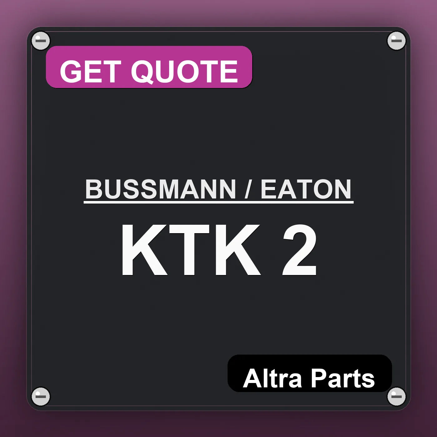BUSSMANN / EATON KTK 2 industrial nameplate style image – Altra Parts. GET QUOTE.