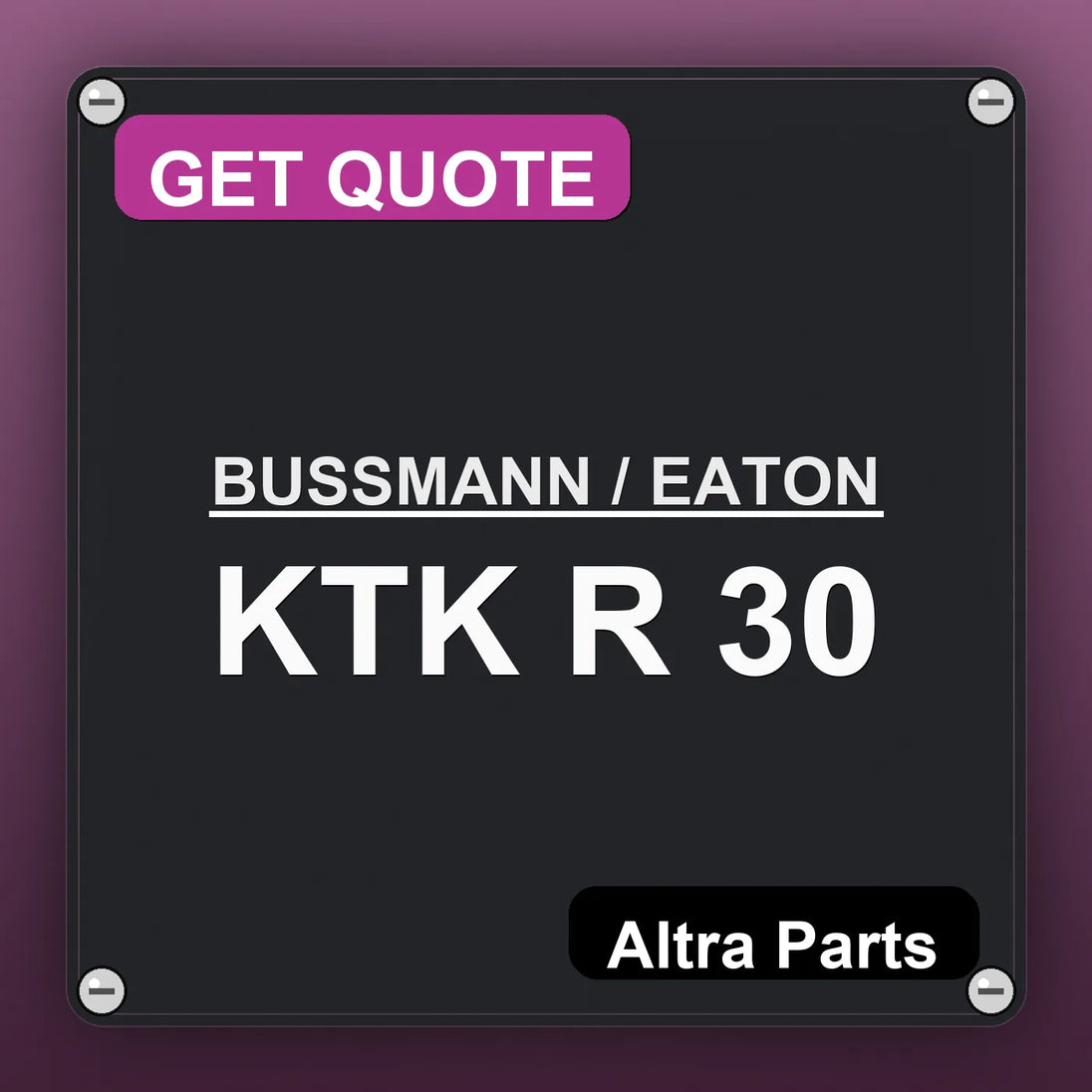 BUSSMANN / EATON KTK R 30 industrial nameplate style image – Altra Parts. GET QUOTE.