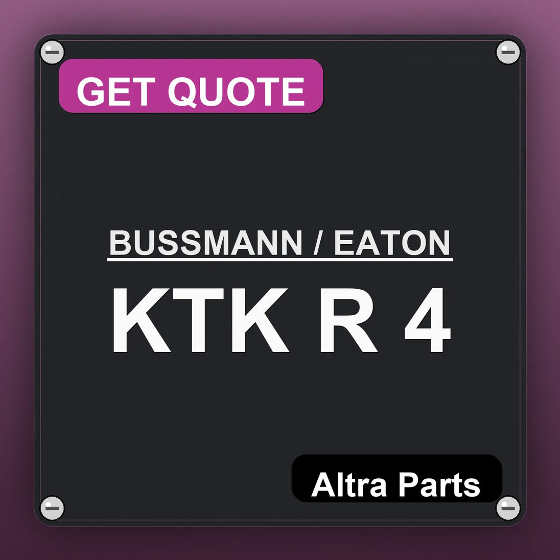 BUSSMANN / EATON KTK R 4 industrial nameplate style image – Altra Parts. GET QUOTE.