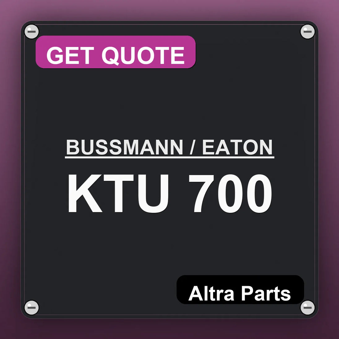 BUSSMANN / EATON KTU 700 industrial nameplate style image – Altra Parts. GET QUOTE.