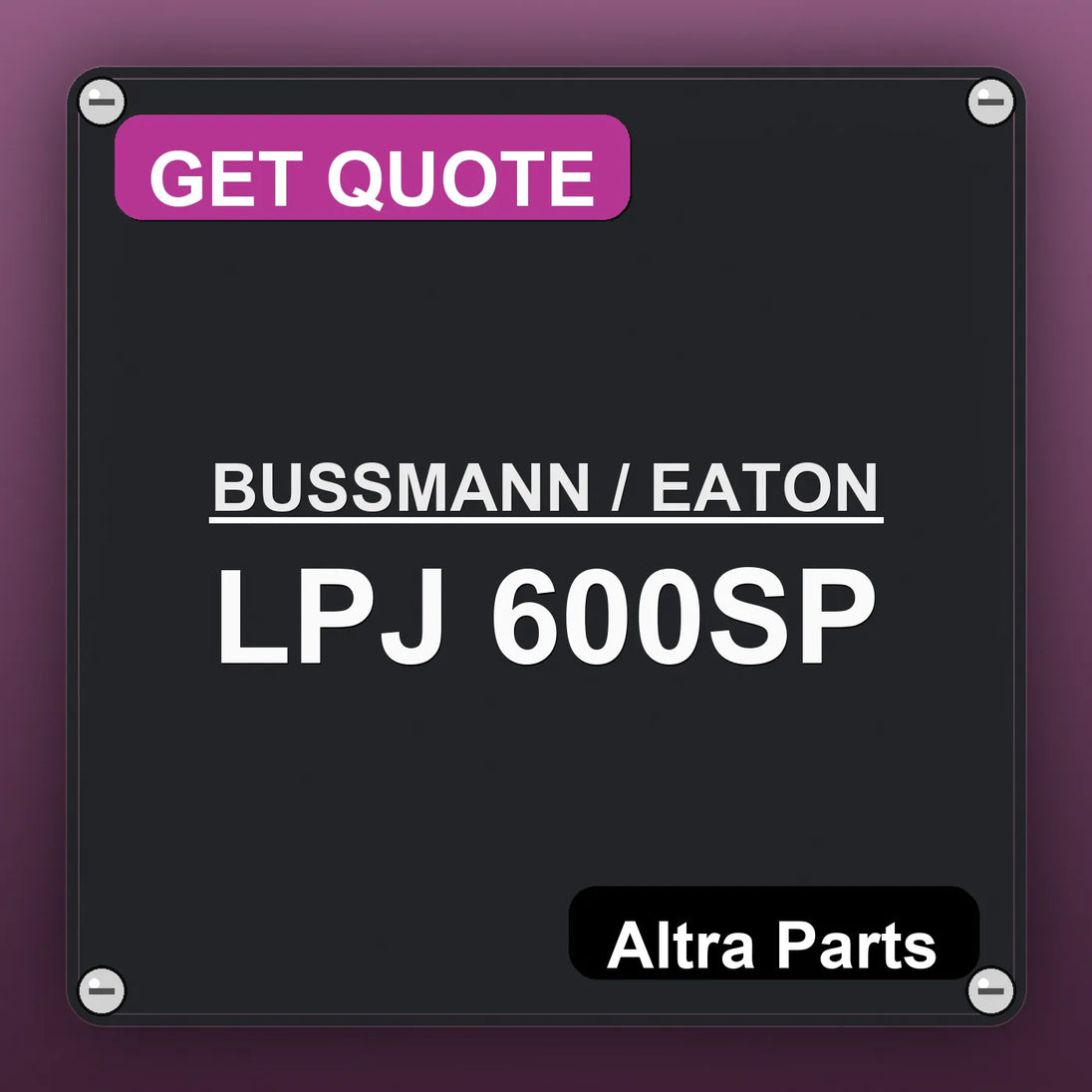 BUSSMANN / EATON LPJ 600SP industrial nameplate style image – Altra Parts. GET QUOTE.