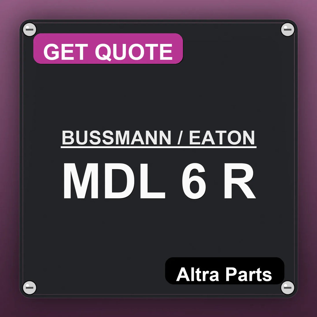 BUSSMANN / EATON MDL 6 R industrial nameplate style image – Altra Parts. GET QUOTE.