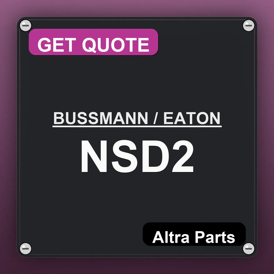 BUSSMANN / EATON NSD2 industrial nameplate style image – Altra Parts. GET QUOTE.