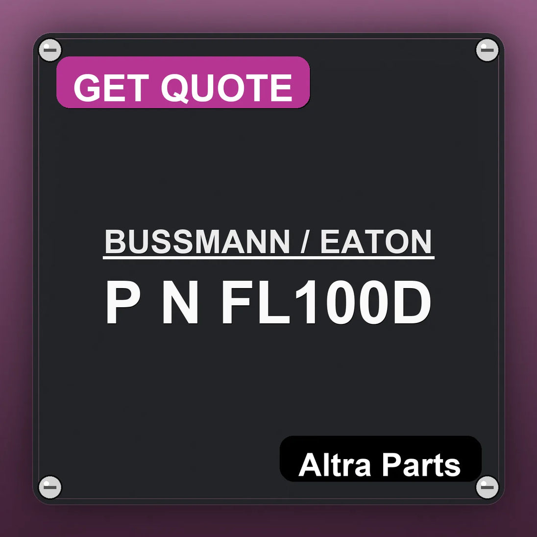 BUSSMANN / EATON P N FL100D industrial nameplate style image – Altra Parts. GET QUOTE.