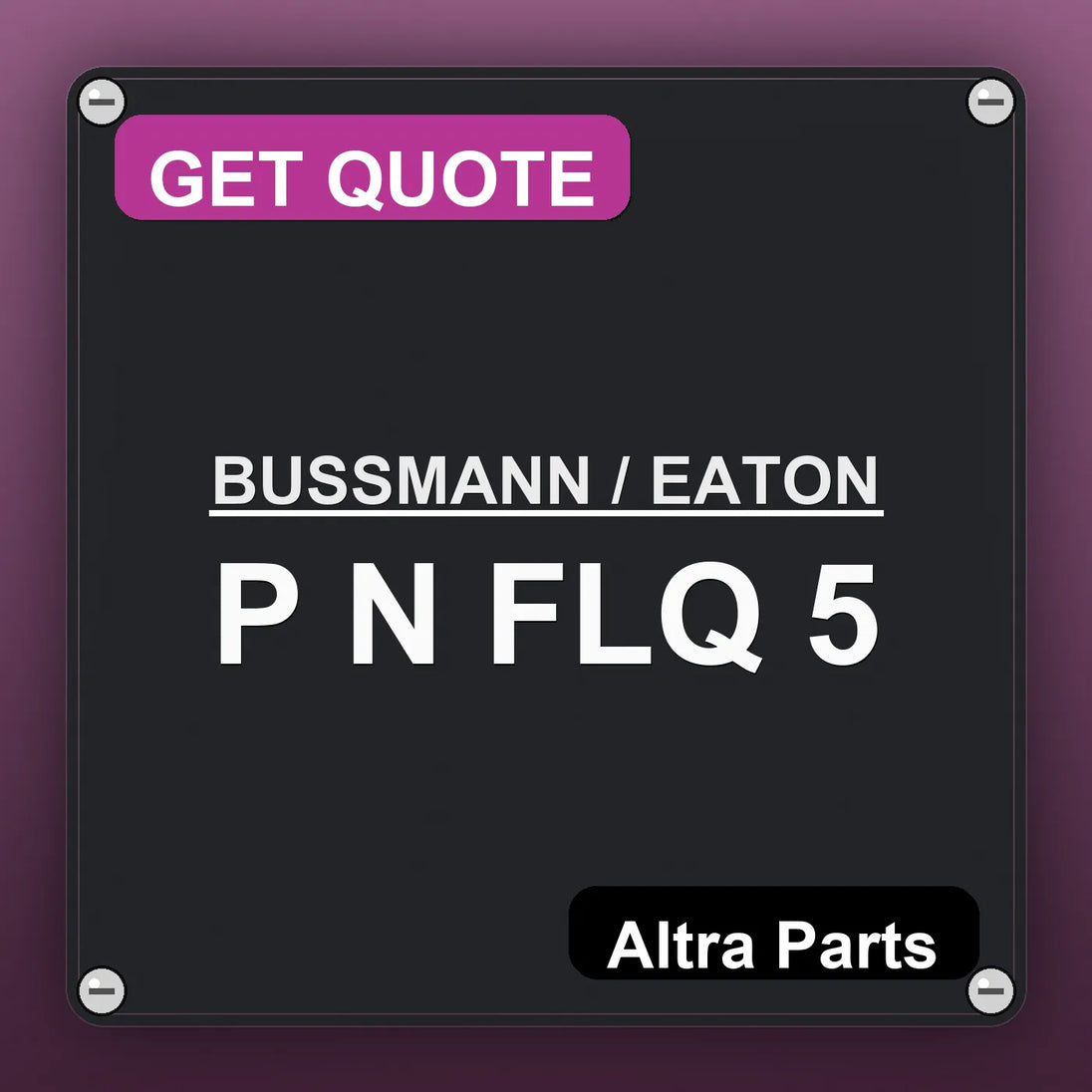 BUSSMANN / EATON P N FLQ 5 industrial nameplate style image – Altra Parts. GET QUOTE.