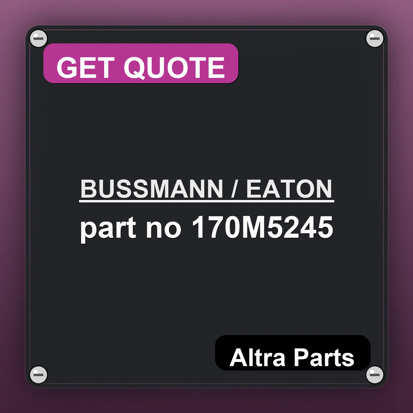 BUSSMANN / EATON part no 170M5245 industrial nameplate style image – Altra Parts. GET QUOTE.