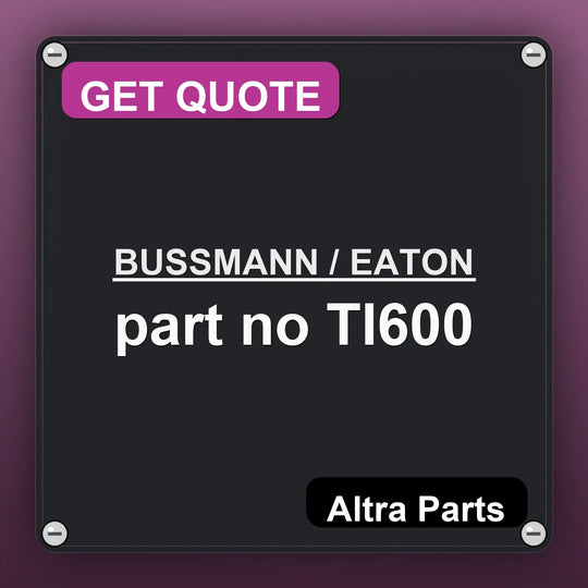 BUSSMANN / EATON part no TI600 industrial nameplate style image – Altra Parts. GET QUOTE.