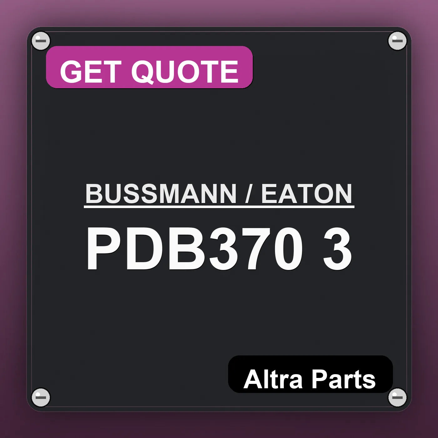 BUSSMANN / EATON PDB370 3 industrial nameplate style image – Altra Parts. GET QUOTE.