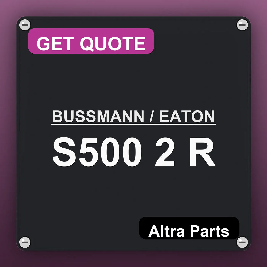 BUSSMANN / EATON S500 2 R industrial nameplate style image – Altra Parts. GET QUOTE.