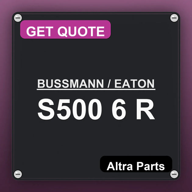 BUSSMANN / EATON S500 6 R industrial nameplate style image – Altra Parts. GET QUOTE.