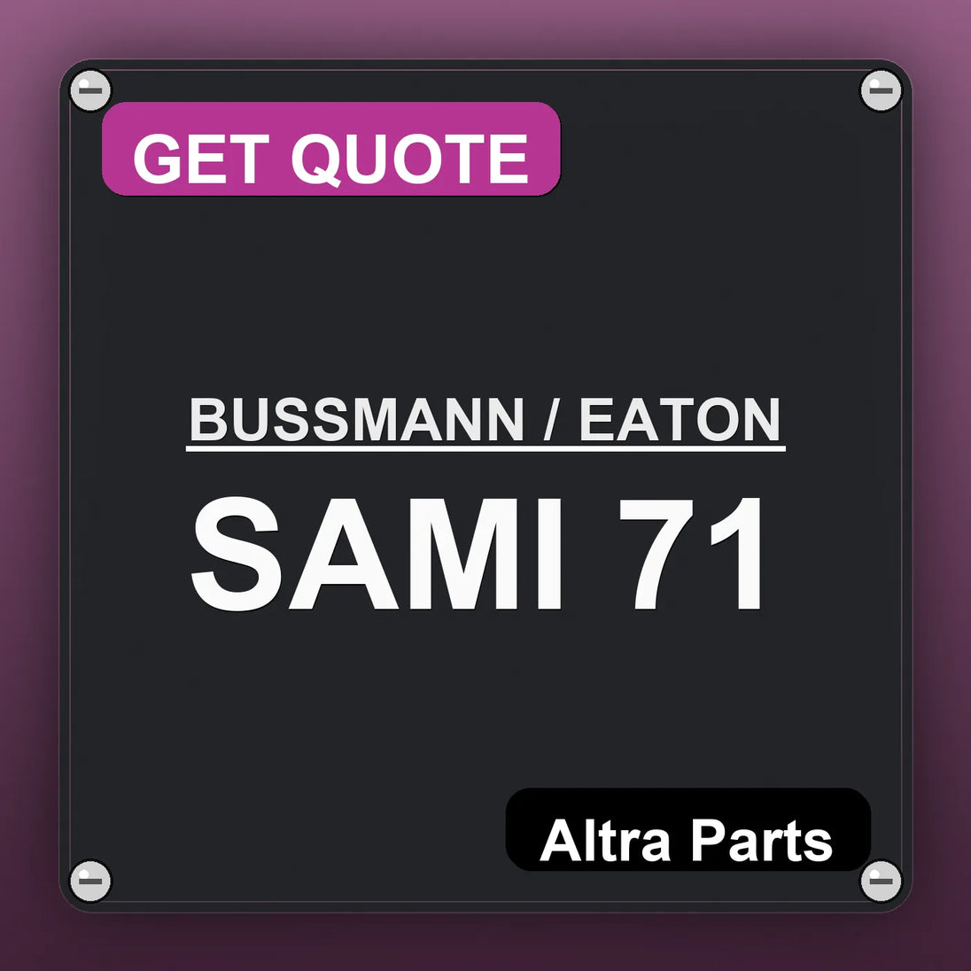 BUSSMANN / EATON SAMI 71 industrial nameplate style image – Altra Parts. GET QUOTE.