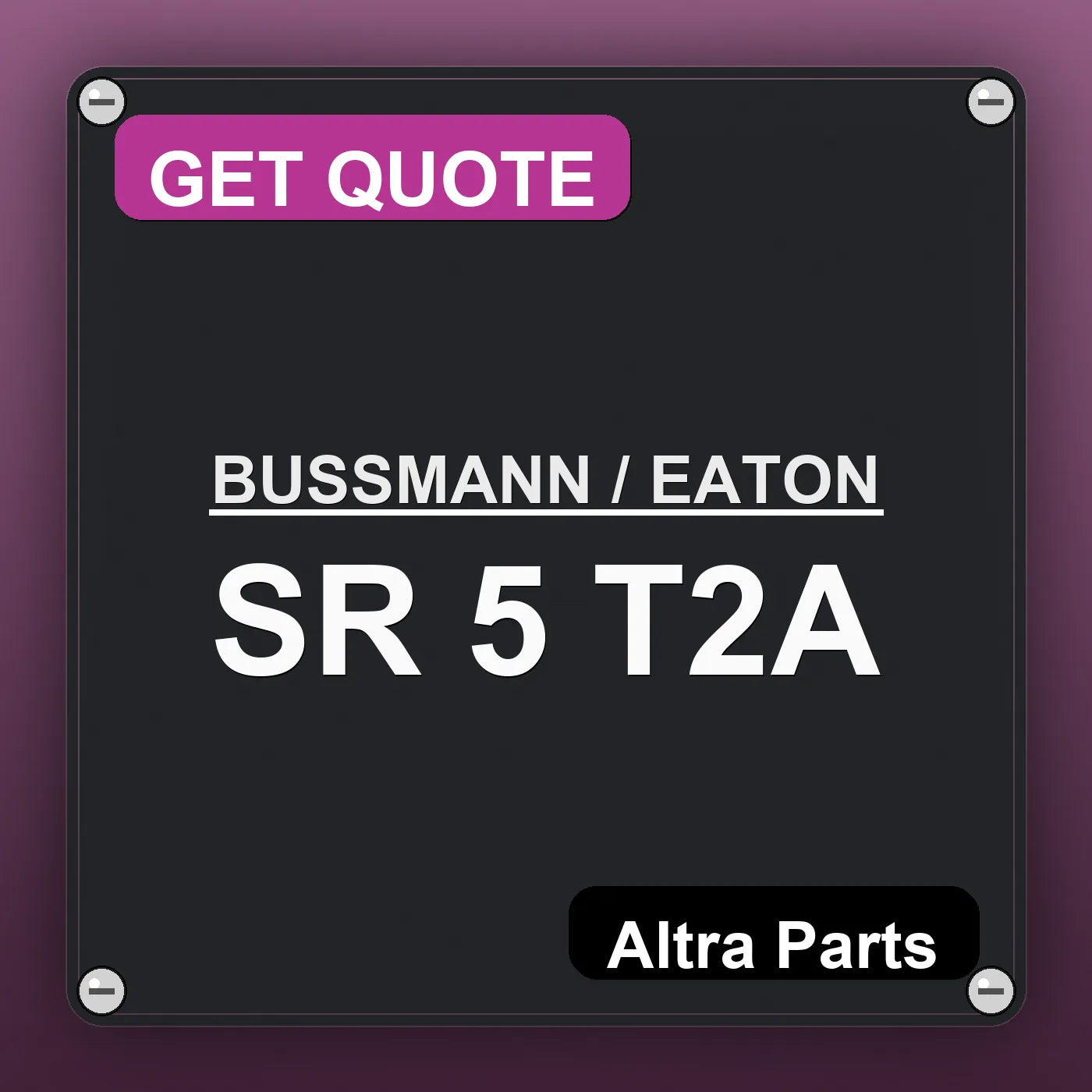 BUSSMANN / EATON SR 5 T2A industrial nameplate style image – Altra Parts. GET QUOTE.