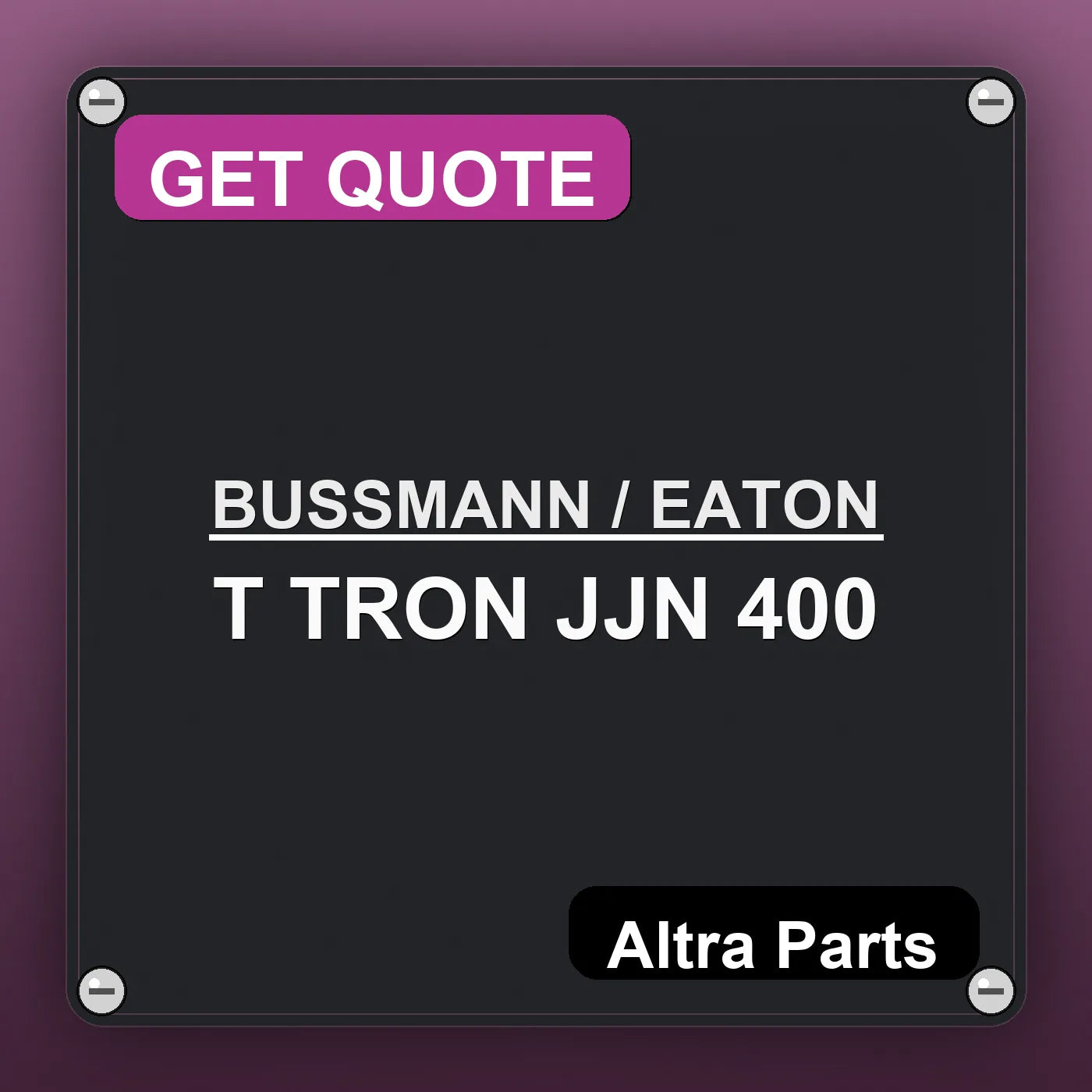 BUSSMANN / EATON T TRON JJN 400 industrial nameplate style image – Altra Parts. GET QUOTE.