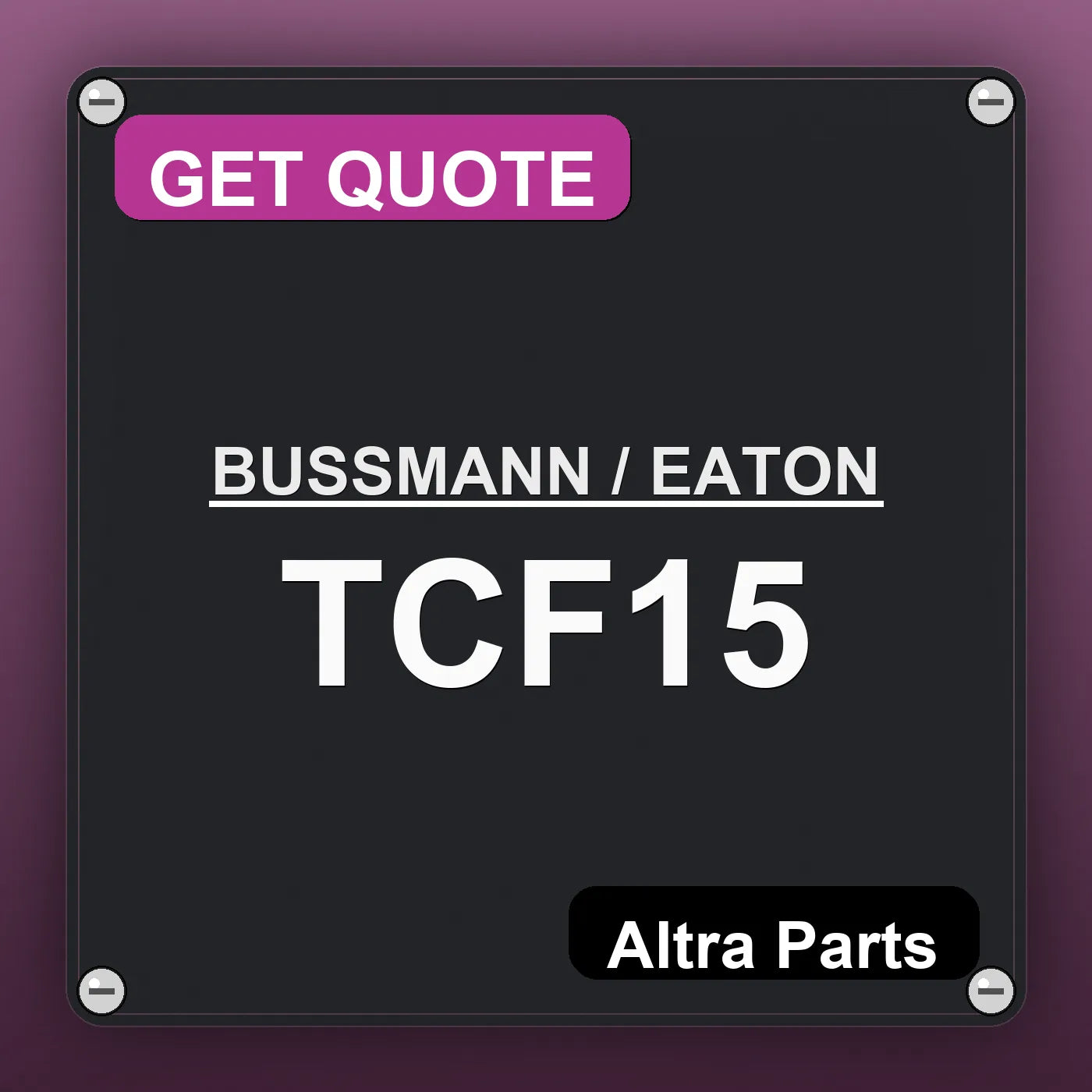 BUSSMANN / EATON TCF15 industrial nameplate style image – Altra Parts. GET QUOTE.