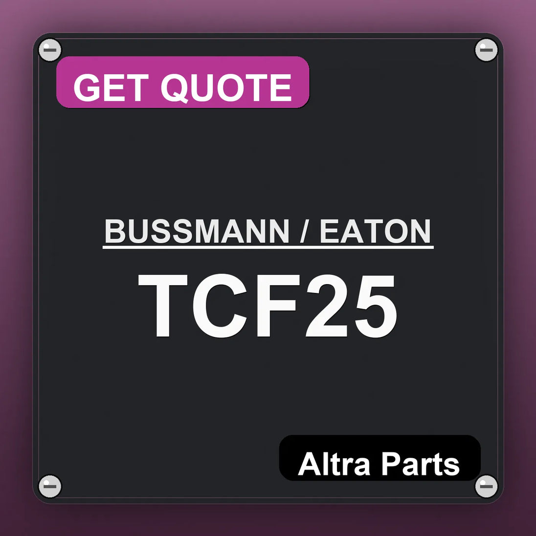 BUSSMANN / EATON TCF25 industrial nameplate style image – Altra Parts. GET QUOTE.