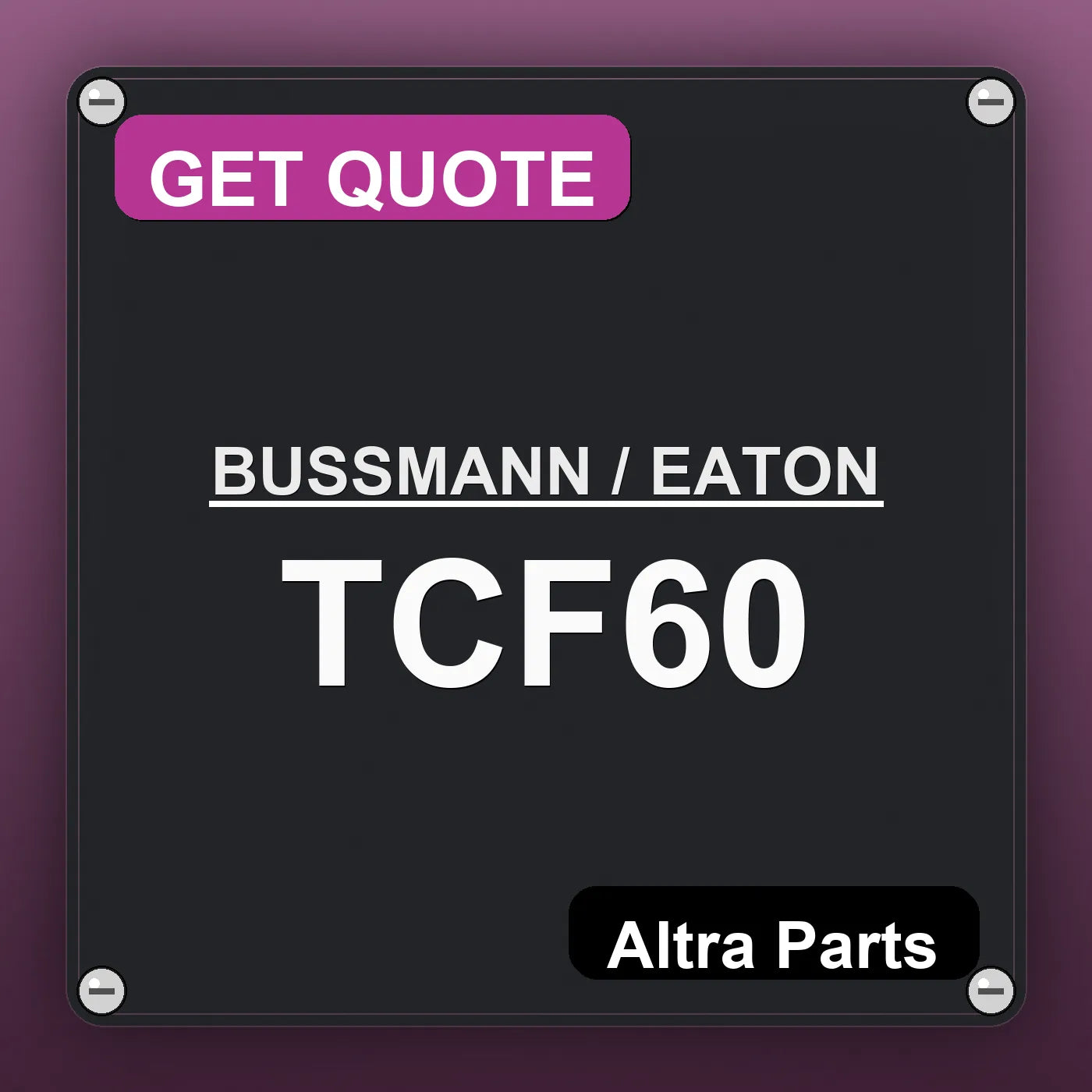 BUSSMANN / EATON TCF60 industrial nameplate style image – Altra Parts. GET QUOTE.