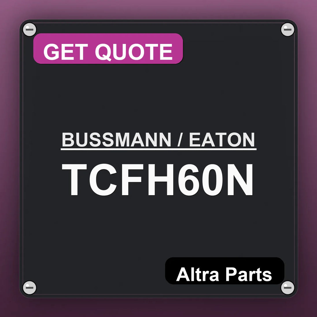 BUSSMANN / EATON TCFH60N industrial nameplate style image – Altra Parts. GET QUOTE.