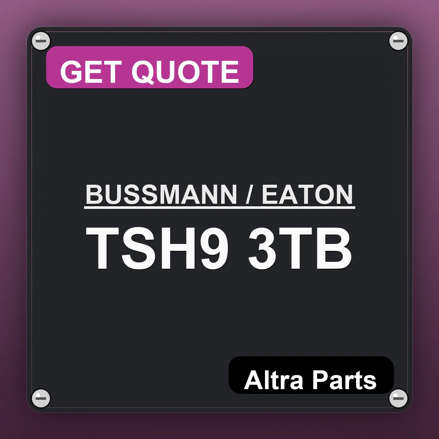 BUSSMANN / EATON TSH9 3TB industrial nameplate style image – Altra Parts. GET QUOTE.