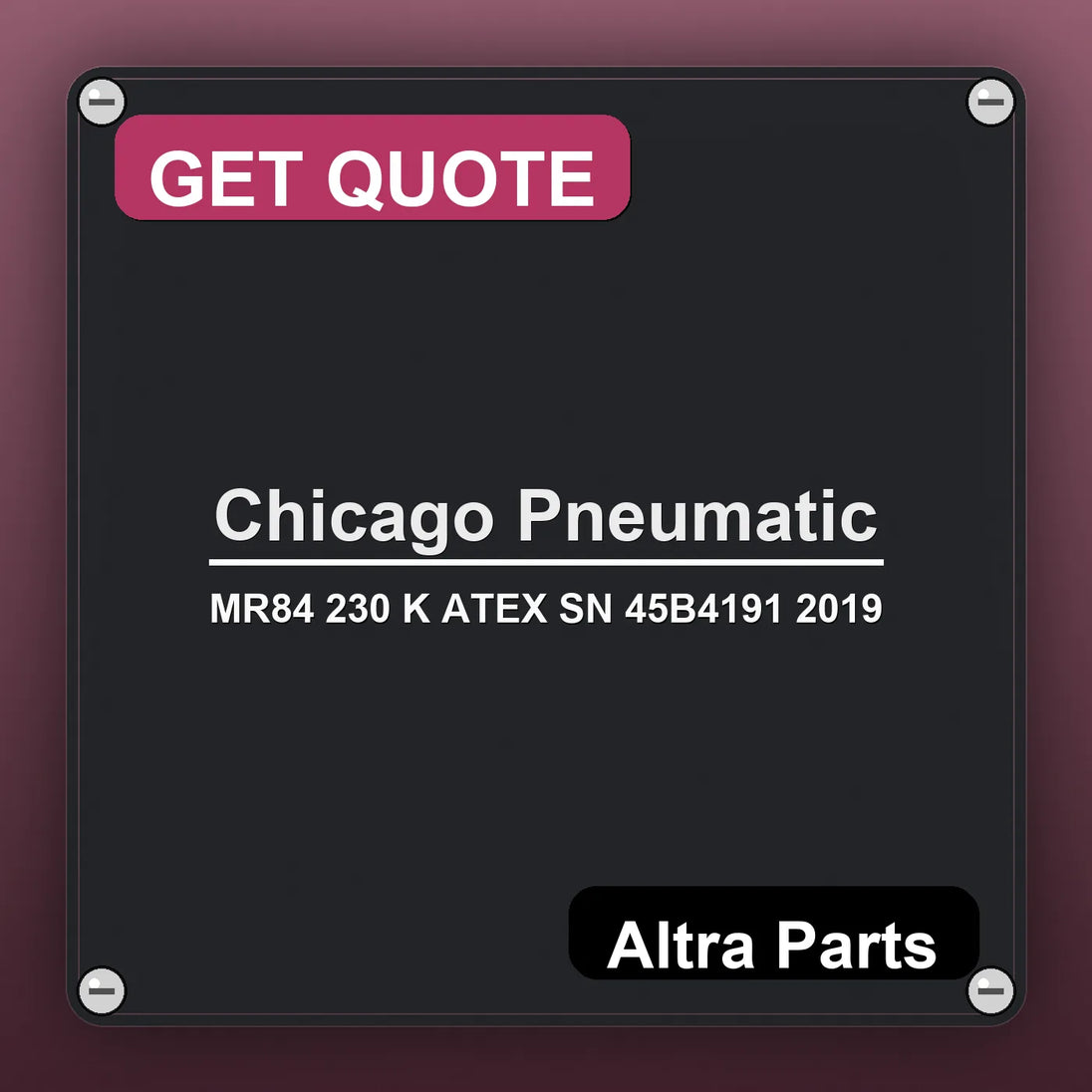Chicago Pneumatic MR84 230 K ATEX SN 45B4191 2019 industrial nameplate style image – Altra Parts. GET QUOTE.