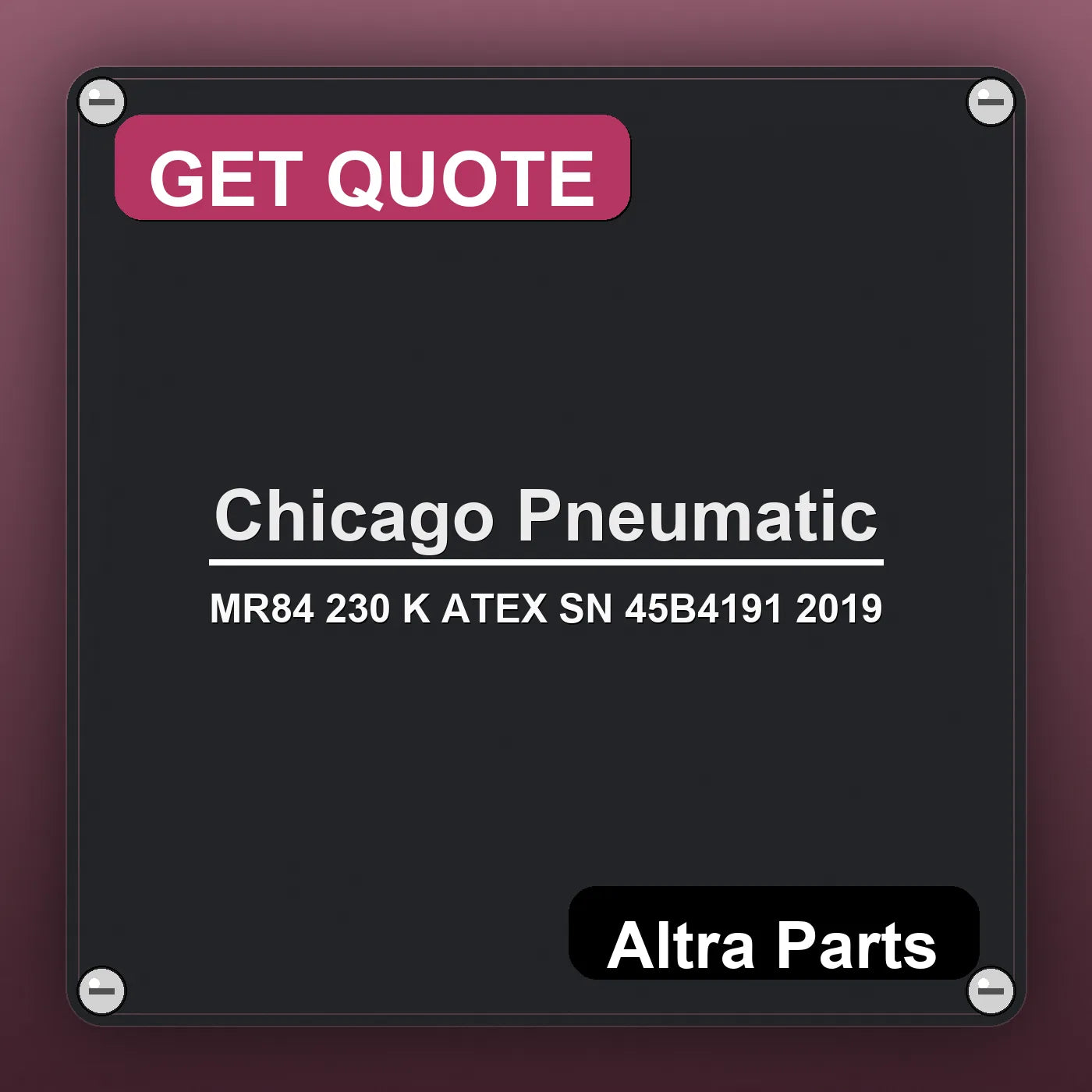 Chicago Pneumatic MR84 230 K ATEX SN 45B4191 2019 industrial nameplate style image – Altra Parts. GET QUOTE.