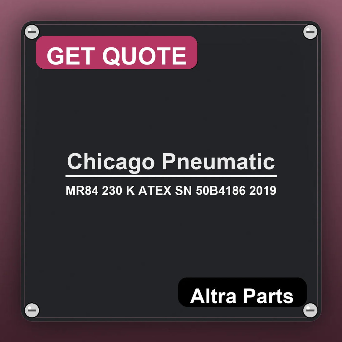 Chicago Pneumatic MR84 230 K ATEX SN 50B4186 2019 industrial nameplate style image – Altra Parts. GET QUOTE.