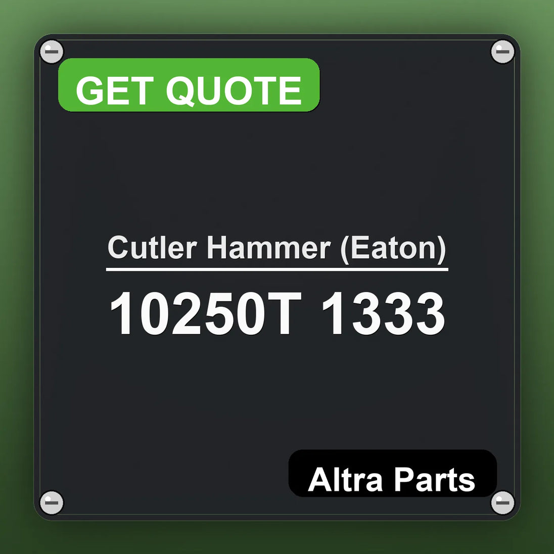 Cutler Hammer (Eaton) 10250T 1333 industrial nameplate style image – Altra Parts. GET QUOTE.