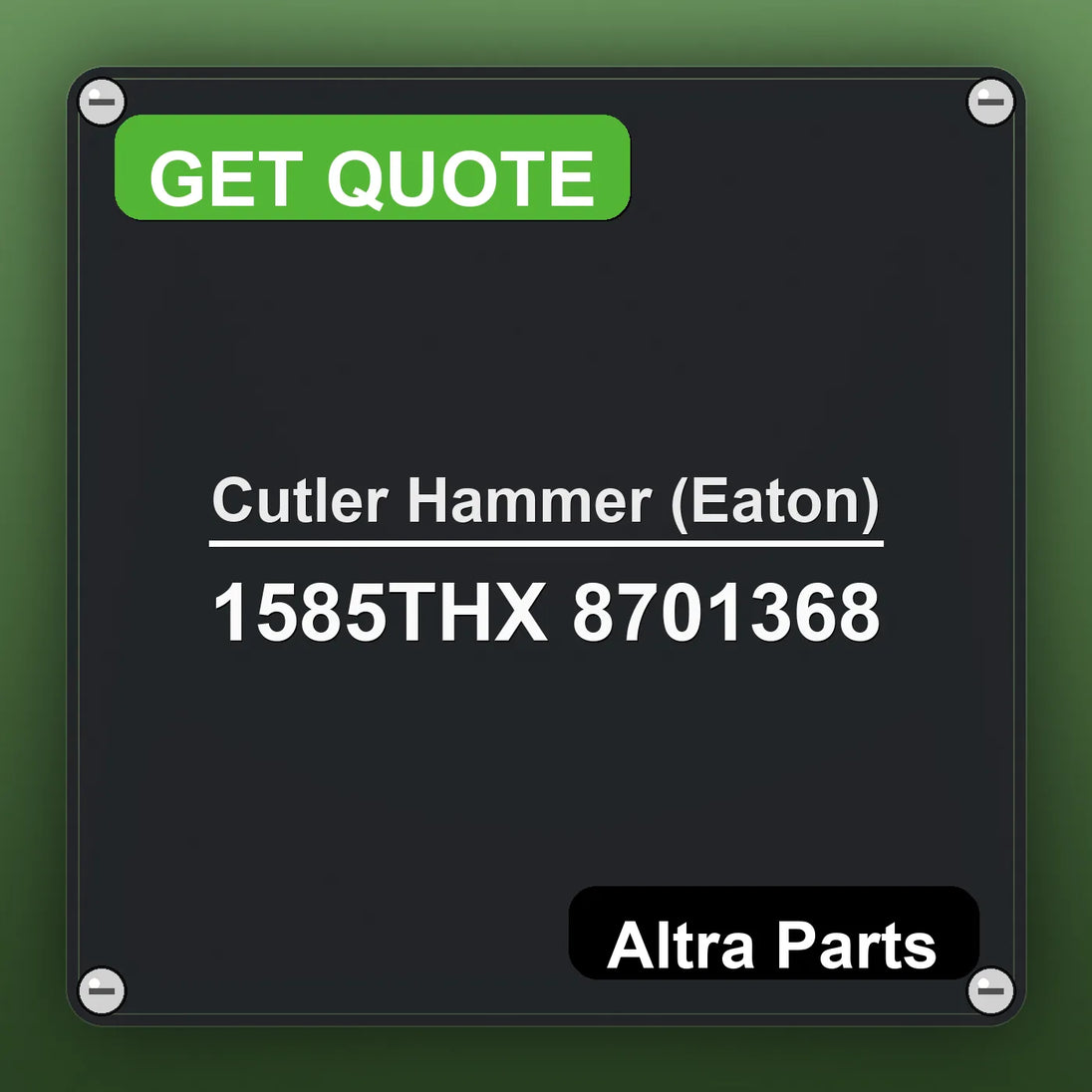 Cutler Hammer (Eaton) 1585THX 8701368 industrial nameplate style image – Altra Parts. GET QUOTE.
