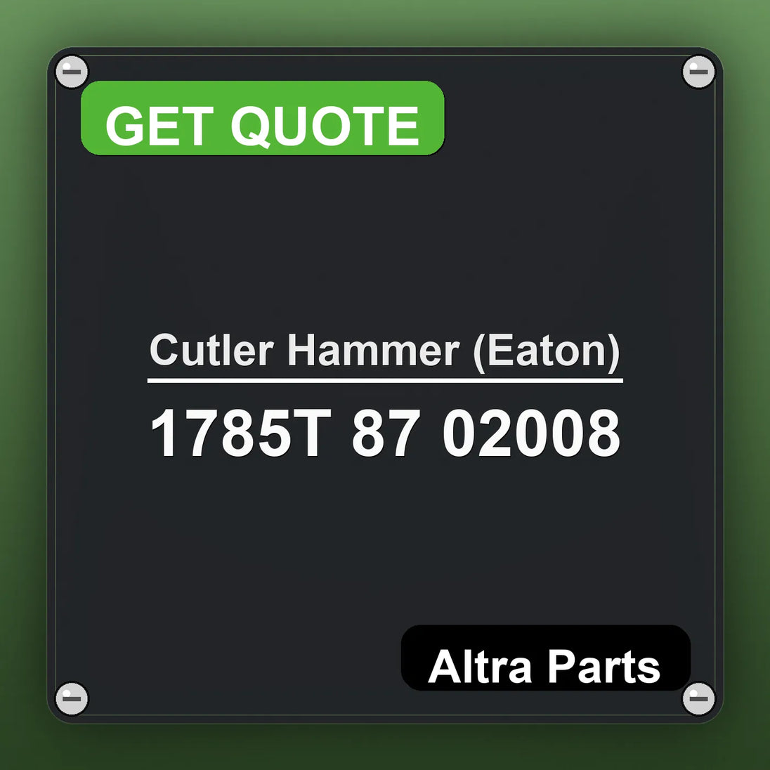 Cutler Hammer (Eaton) 1785T 87 02008 industrial nameplate style image – Altra Parts. GET QUOTE.
