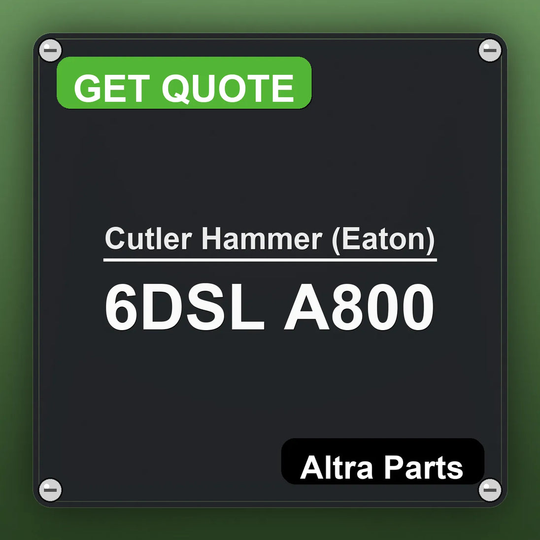 Cutler Hammer (Eaton) 6DSL A800 industrial nameplate style image – Altra Parts. GET QUOTE.