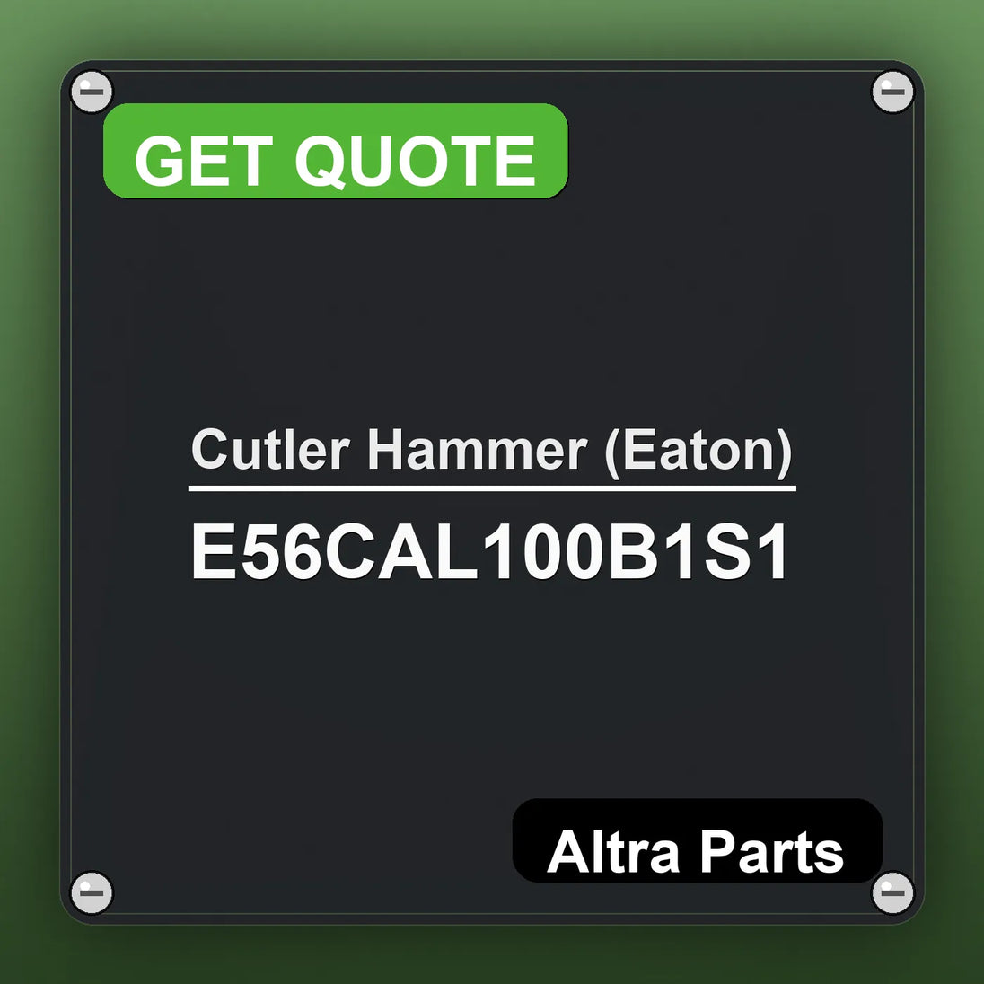 Cutler Hammer (Eaton) E56CAL100B1S1 industrial nameplate style image – Altra Parts. GET QUOTE.
