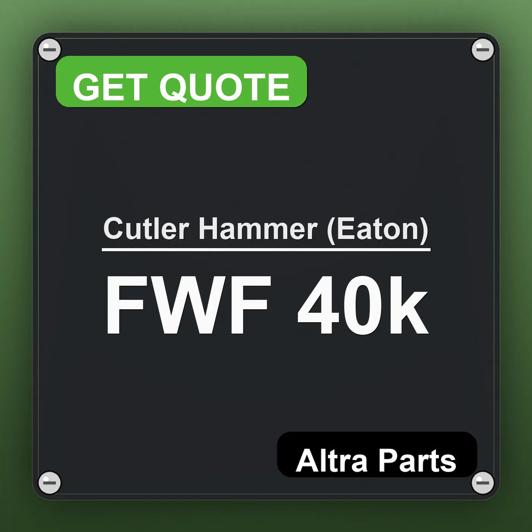 Cutler Hammer (Eaton) FWF 40k industrial nameplate style image – Altra Parts. GET QUOTE.