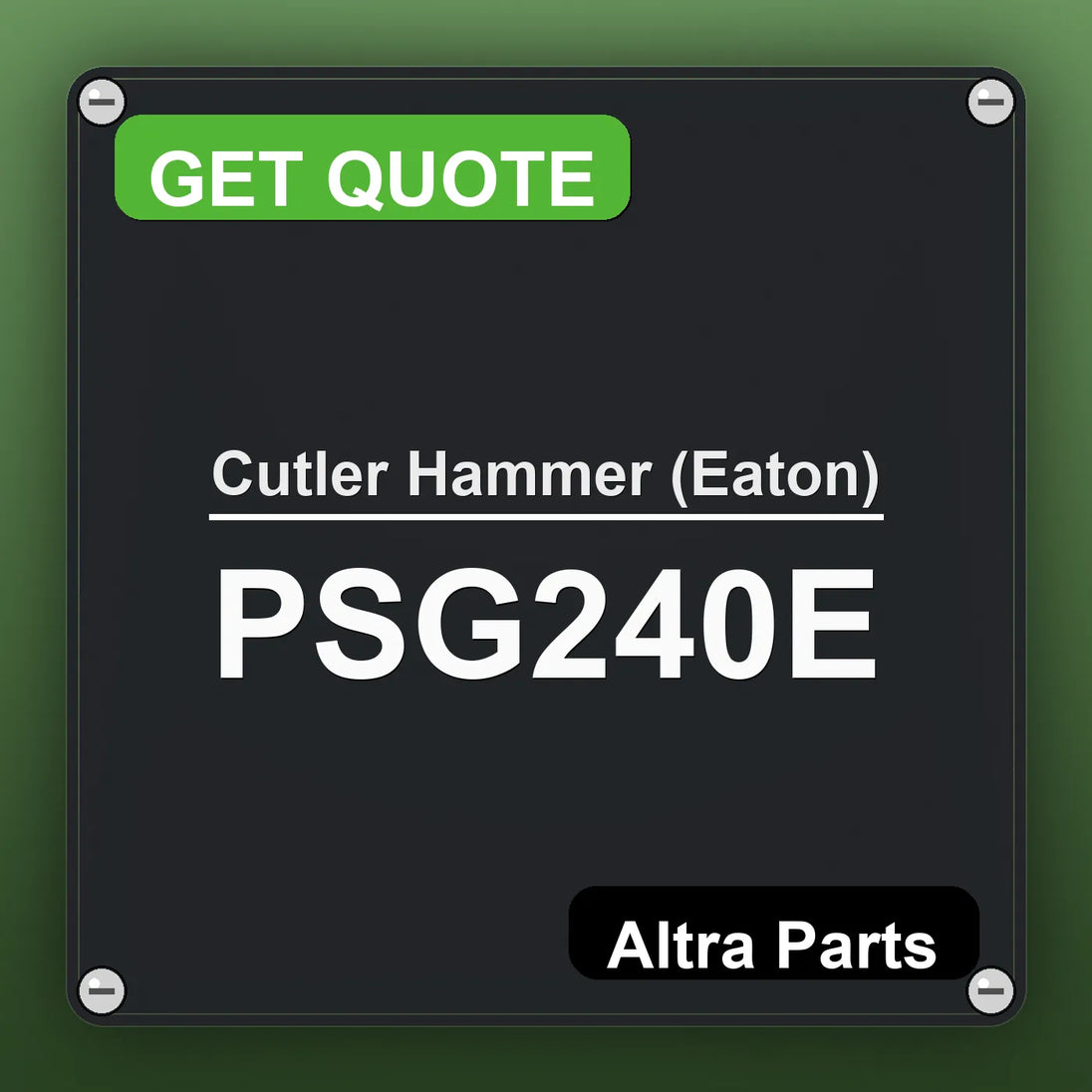 Cutler Hammer (Eaton) PSG240E industrial nameplate style image – Altra Parts. GET QUOTE.
