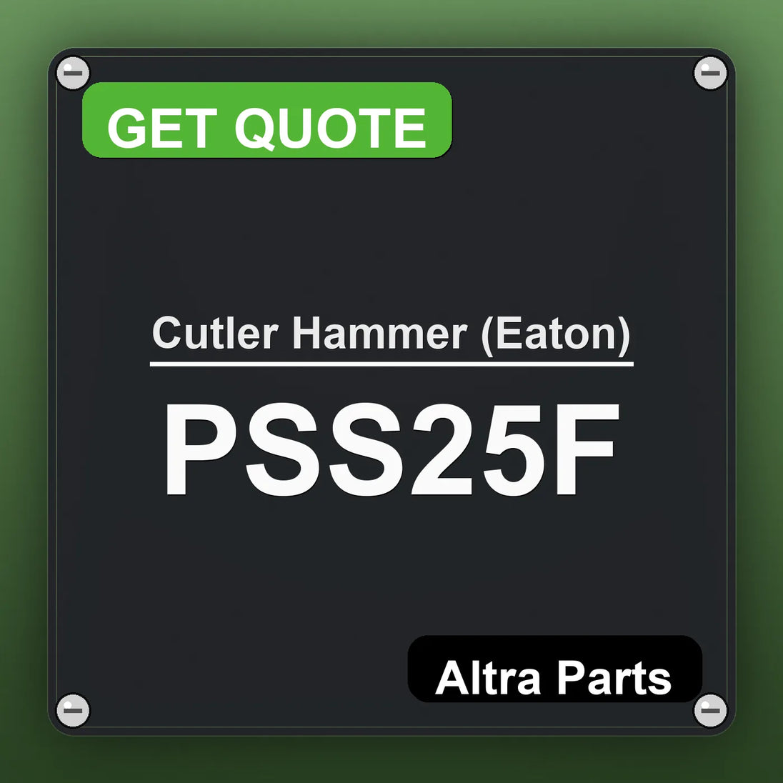 Cutler Hammer (Eaton) PSS25F industrial nameplate style image – Altra Parts. GET QUOTE.