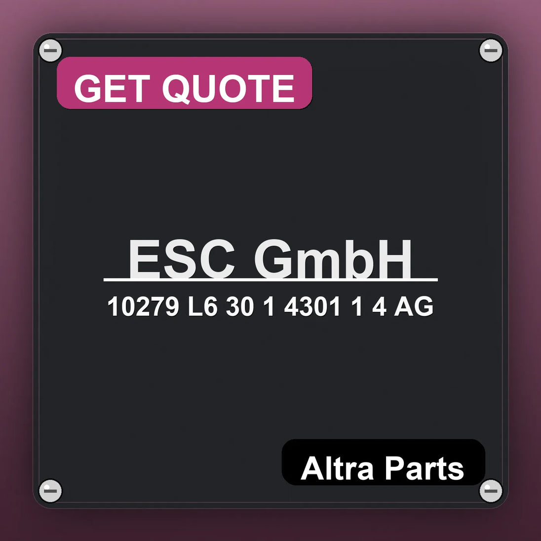ESC GmbH 10279 L6 30 1 4301 1 4 AG industrial nameplate style image – Altra Parts. GET QUOTE.