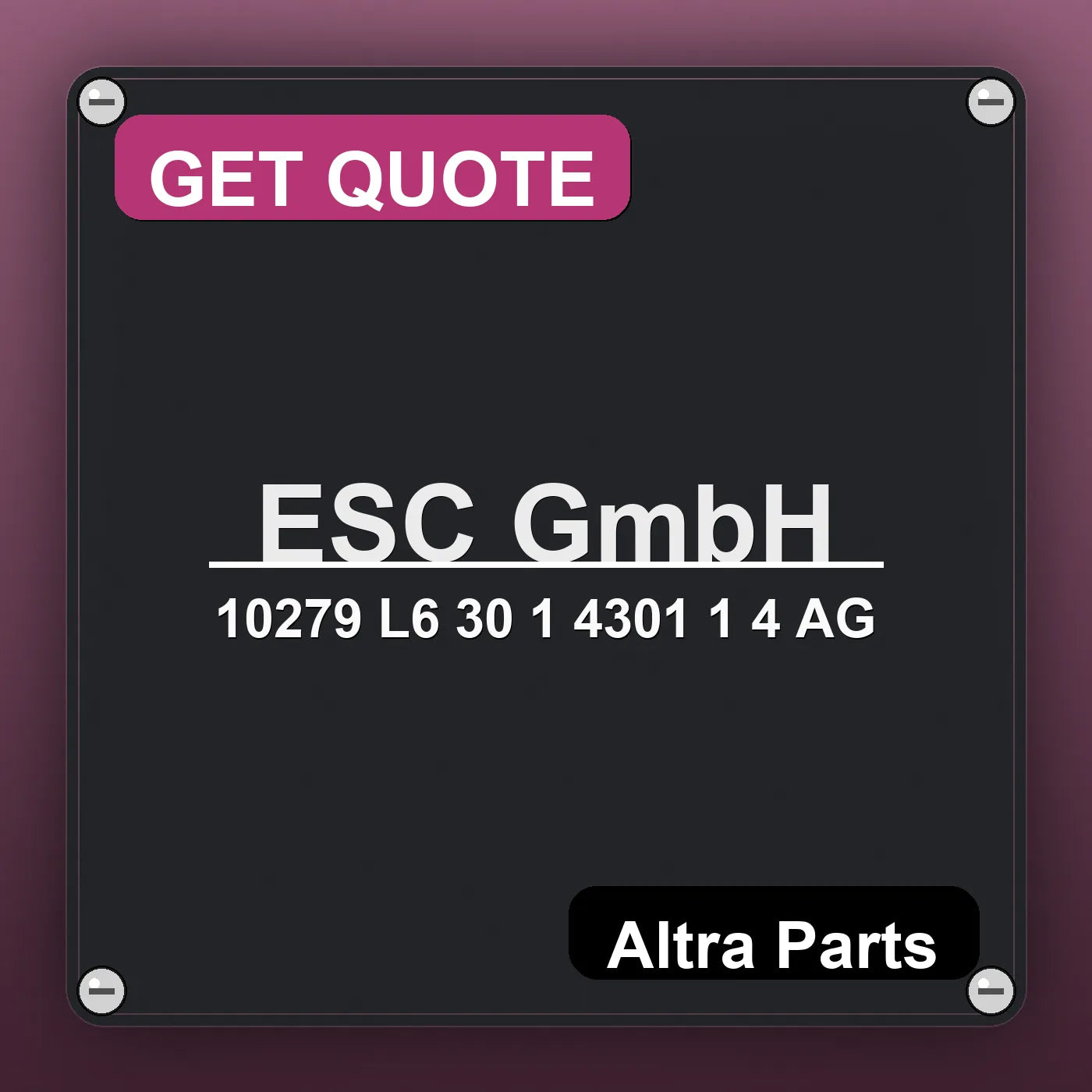 ESC GmbH 10279 L6 30 1 4301 1 4 AG industrial nameplate style image – Altra Parts. GET QUOTE.