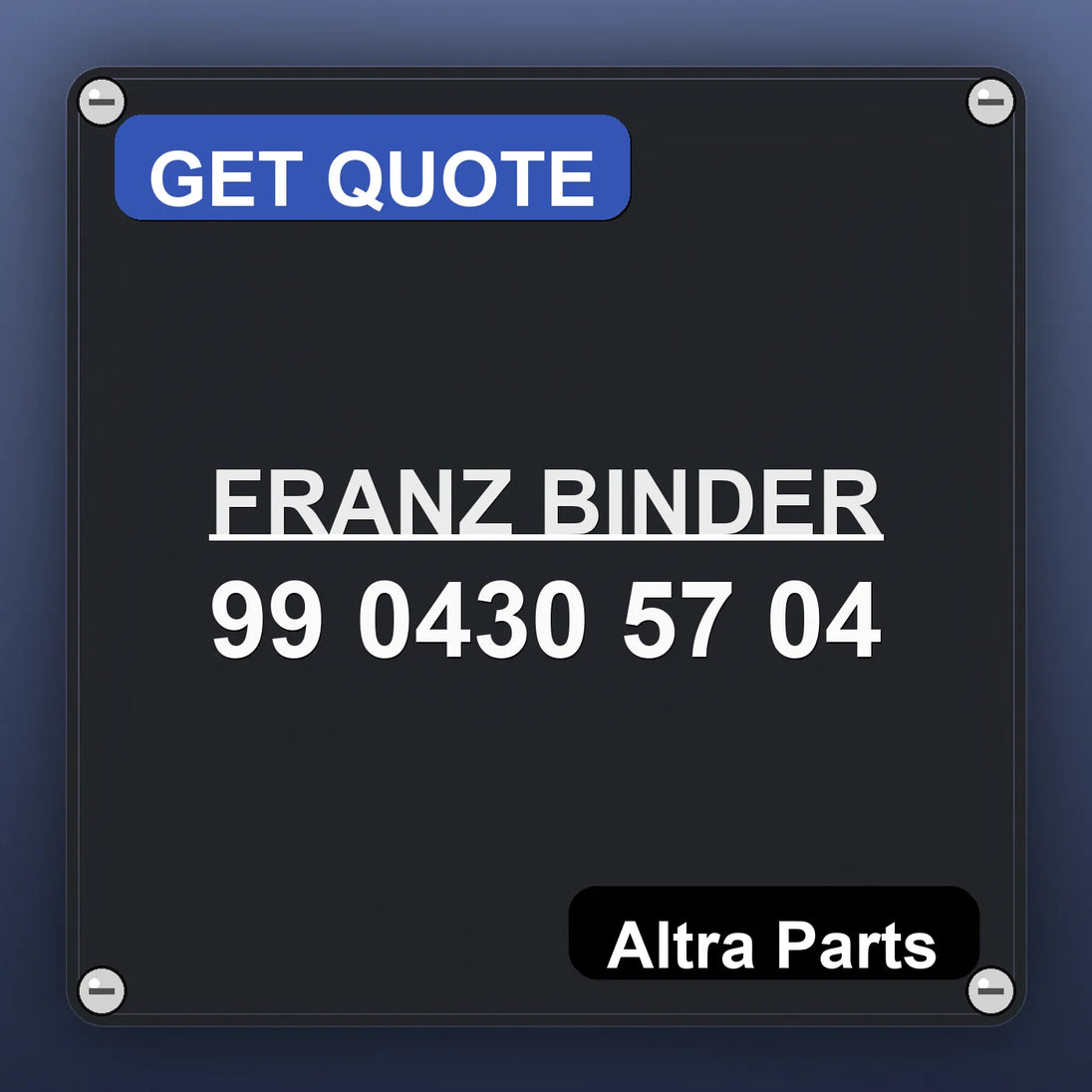 FRANZ BINDER 99 0430 57 04 industrial nameplate style image – Altra Parts. GET QUOTE.