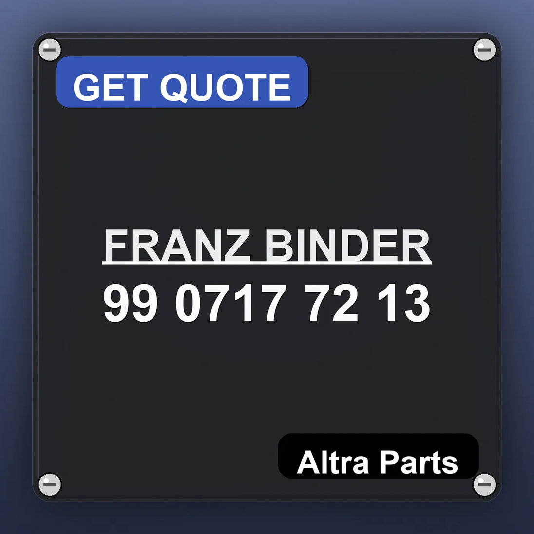 FRANZ BINDER 99 0717 72 13 industrial nameplate style image – Altra Parts. GET QUOTE.